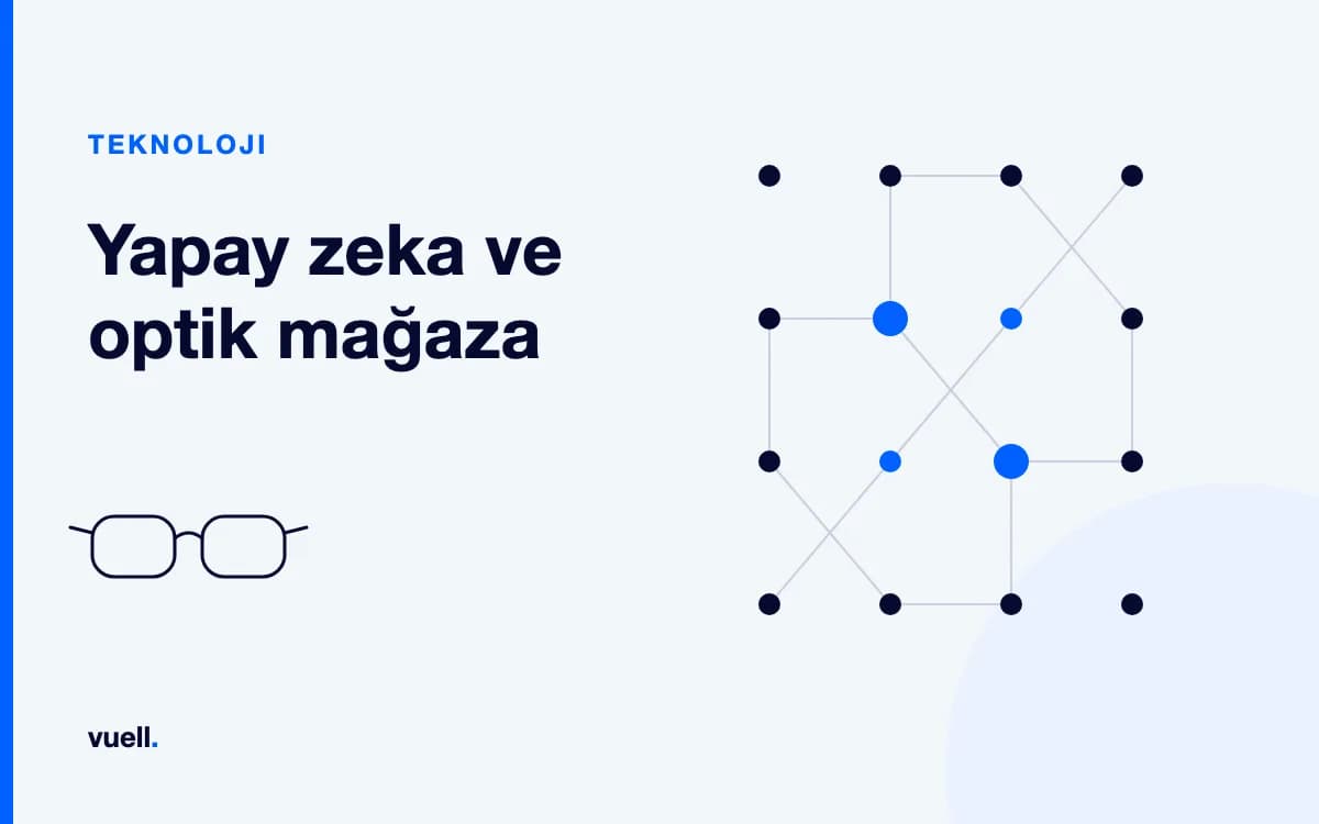 Yapay Zeka Optik Mağazalarında Neyi Değiştiriyor?